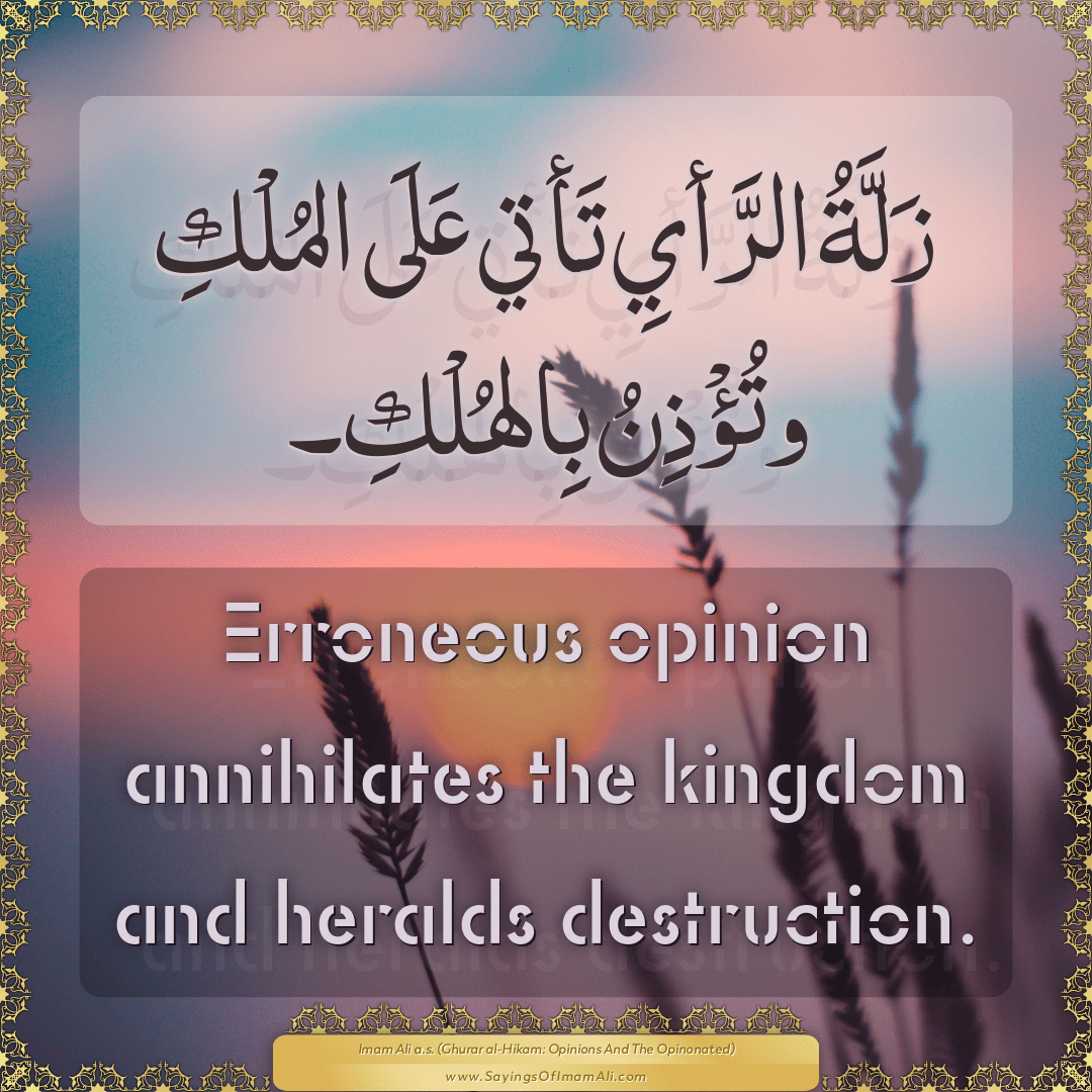 Erroneous opinion annihilates the kingdom and heralds destruction.